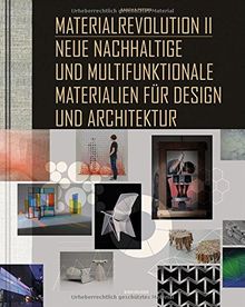 Material Revolution 2: Neue nachhaltige und multifunktionale Materialien für Design und Architektur