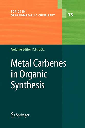 Metal Carbenes in Organic Synthesis (Topics in Organometallic Chemistry, 13, Band 13)