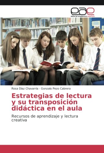 Estrategias de lectura y su transposición didáctica en el aula: Recursos de aprendizaje y lectura creativa