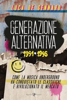 Generazione alternativa 1991-1995. Come la musica underground ha conquistato le classifiche e rivoluzionato il mercato