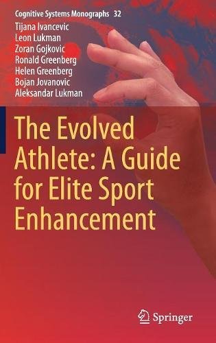 The Evolved Athlete: A Guide for Elite Sport Enhancement (Cognitive Systems Monographs)