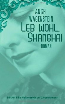 Leb wohl, Shanghai: Roman: Roman (Edition Elke Heidenreich)