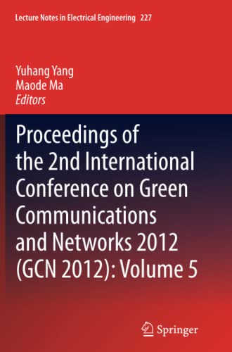 Proceedings of the 2nd International Conference on Green Communications and Networks 2012 (GCN 2012): Volume 5 (Lecture Notes in Electrical Engineering, Band 227)