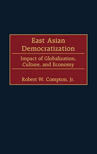 East Asian Democratization: Impact of Globalization, Culture, and Economy