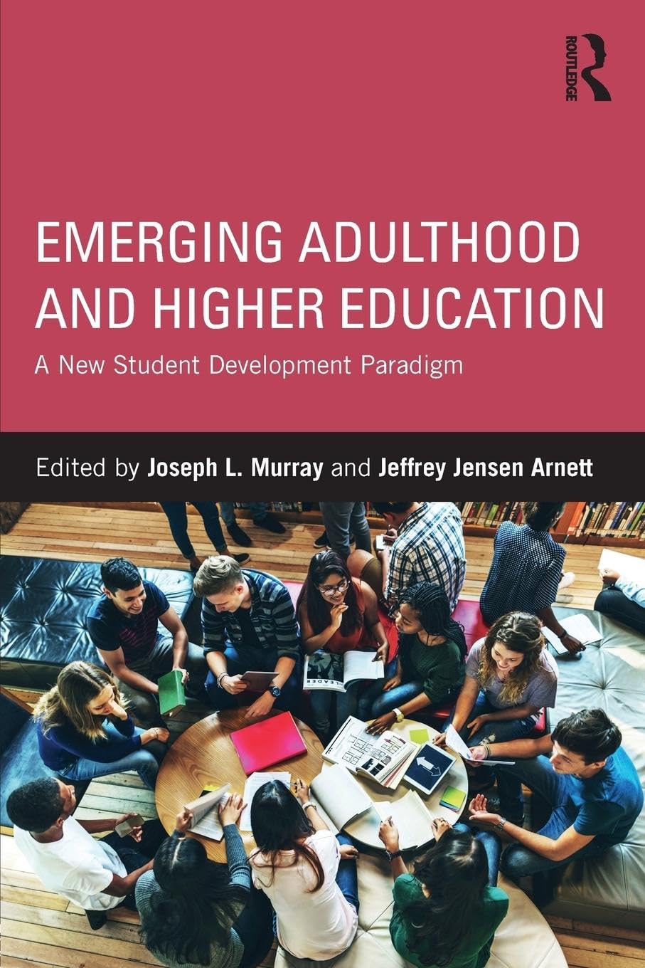 Emerging Adulthood and Higher Education: A New Student Development Paradigm