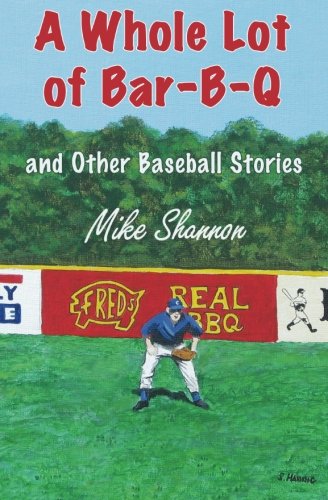 A Whole Lot of Bar-B-Q: and Other Baseball Stories