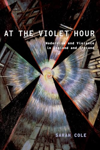 At the Violet Hour: Modernism And Violence In England And Ireland (Modernist Literature & Culture) (Modernist Literature & Culture)