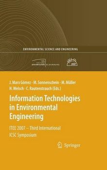 Information Technologies in Environmental Engineering: ITEE 2007 - Third International ICSC Symposium (Environmental Science and Engineering / Environmental Engineering)