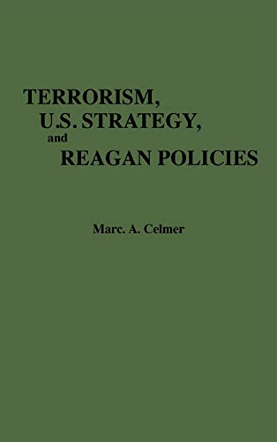 Terrorism, U.S. Strategy, and Reagan Policies (Contributions in Political Science)