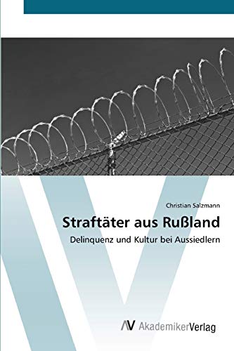 Straftäter aus Rußland: Delinquenz und Kultur bei Aussiedlern