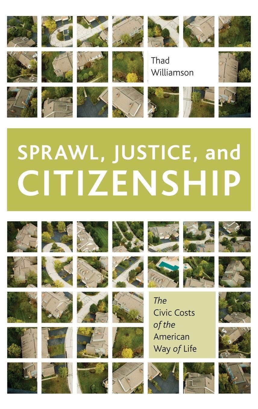 Sprawl, Justice, and Citizenship: The Civic Costs of the American Way of Life