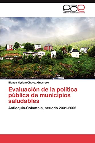 Evaluación de la política pública de municipios saludables: Antioquia-Colombia, período 2001-2005