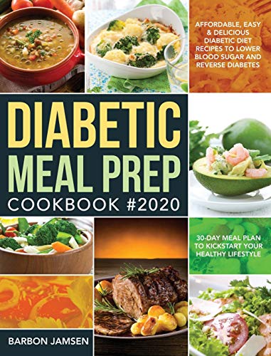 Diabetic Meal Prep Cookbook #2020: Affordable, Easy & Delicious Diabetic Diet Recipes to Lower Blood Sugar & Reverse Diabetes | 30-Day Meal Plan to Kickstart Your Healthy Lifestyle