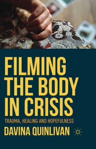 Filming the Body in Crisis: Trauma, Healing and Hopefulness
