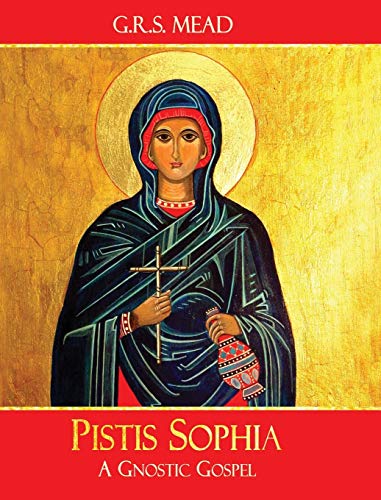 Mead, G. R. S. Pistis Sophia, A Gnostic Gospel