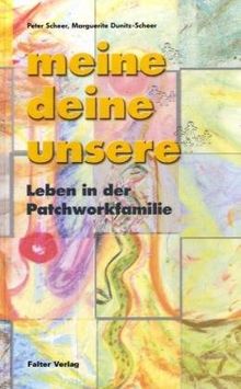 meine. deine. unsere: Leben in der Patchworkfamilie