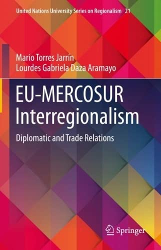 EU-MERCOSUR Interregionalism: Diplomatic and Trade Relations (United Nations University Series on Regionalism, 21, Band 21)