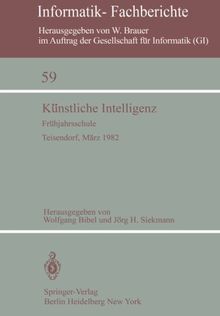 Künstliche Intelligenz: Frühjahrsschule Teisendorf, 15-24. März 1982 (Informatik-Fachberichte)