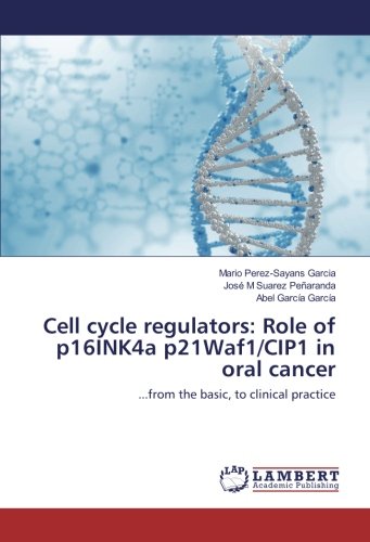 Cell cycle regulators: Role of p16INK4a p21Waf1/CIP1 in oral cancer: ...from the basic, to clinical practice