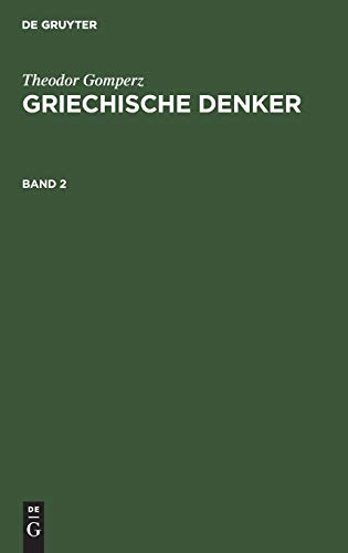 Theodor Gomperz: Griechische Denker. Band 2: Eine Geschichte Der Antiken Philosophie