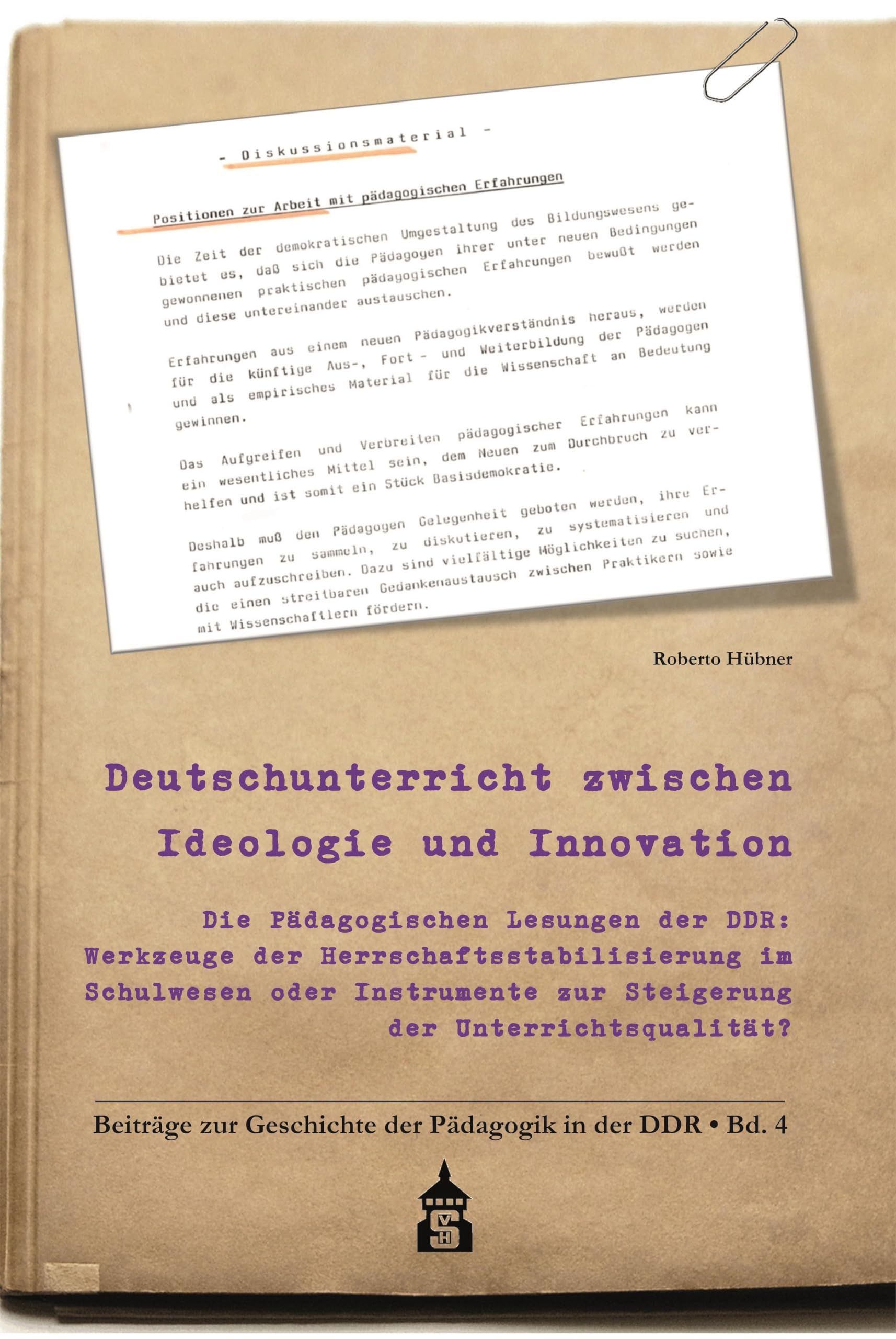 Deutschunterricht zwischen Ideologie und Innovation: Die Pädagogischen Lesungen der DDR: Werkzeuge der Herrschaftsstabilisierung im Schulwesen oder ... zur Geschichte der Pädagogik in der DDR)
