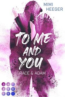 To Me and You. Grace & Adam (Secret-Reihe): New Adult Romance für Fans von berauschenden Liebesromanen wie »Secret Kiss«