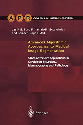 Advanced Algorithmic Approaches to Medical Image Segmentation: State-of-the-Art Applications in Cardiology, Neurology, Mammography and Pathology (Advances in Computer Vision and Pattern Recognition)