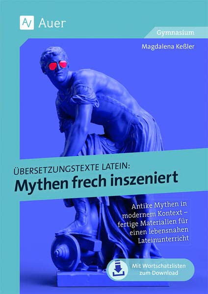 Übersetzungstexte Latein - Mythen frech inszeniert: Antike Mythen in modernem Kontext - fertige Materialien für einen lebensnahen Lateinunterrich (5. bis 13. Klasse)