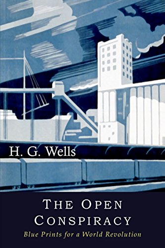 Wells, H. G. The Open Conspiracy, Blue Prints For A World Revolution