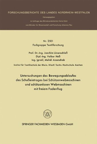 Untersuchungen des Bewegungsablaufes des Schußeintrages bei Schützenwebmaschinen und schützenlosen Webmaschinen mit freiem Fadenflug (Forschungsberichte des Landes Nordrhein-Westfalen, Band 2501)