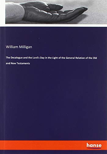 The Decalogue and the Lord's Day in the Light of the General Relation of the Old and New Testaments