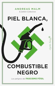 Piel blanca, combustible negro: Los peligros del fascismo fósil (Ensayo)