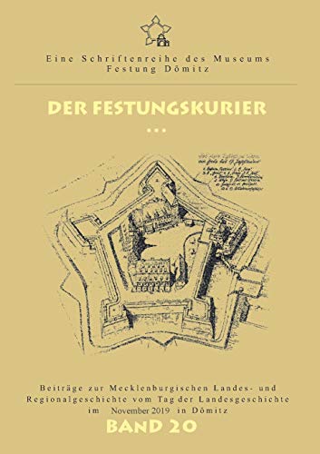Der Festungskurier: Beiträge zur Mecklenburgischen Landes- und Regionalgeschichte vom Tag der Landesgeschichte im November 2019 in Dömitz
