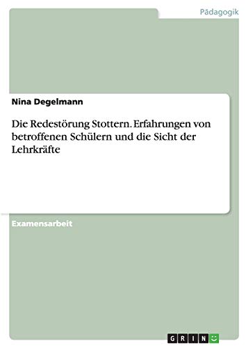 Die Redestörung Stottern. Erfahrungen von betroffenen Schülern und die Sicht der Lehrkräfte