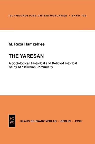The Yaresan: A Sociological, Historical and Religio-Historical Study of a Kurdish Community (Islamkundliche Untersuchungen, 138)