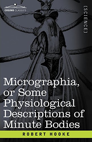 Micrographia or Some Physiological Descriptions of Minute Bodies