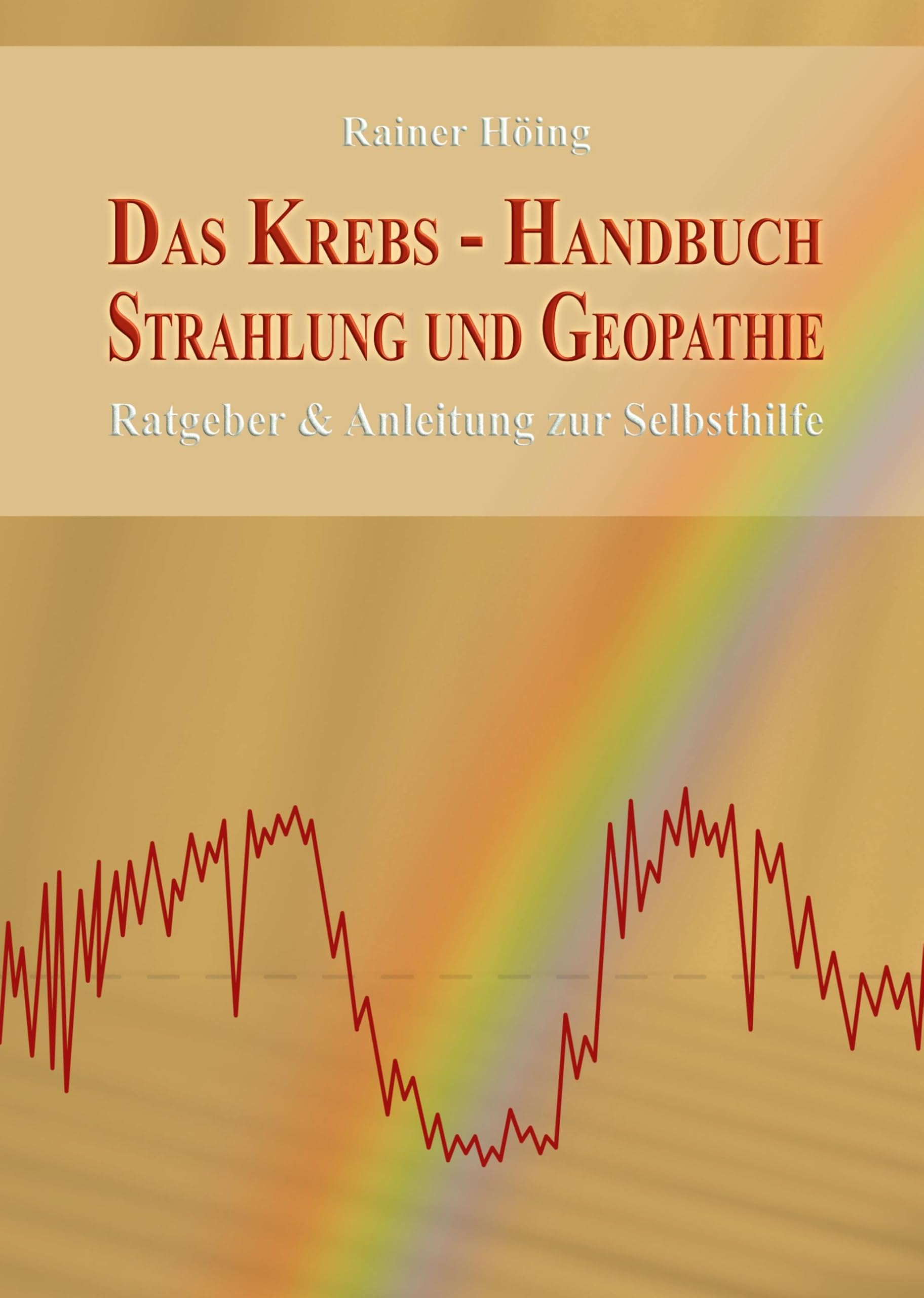 Das Krebs-Handbuch Strahlung und Geopathie: Ratgeber & Anleitung zur Selbsthilfe
