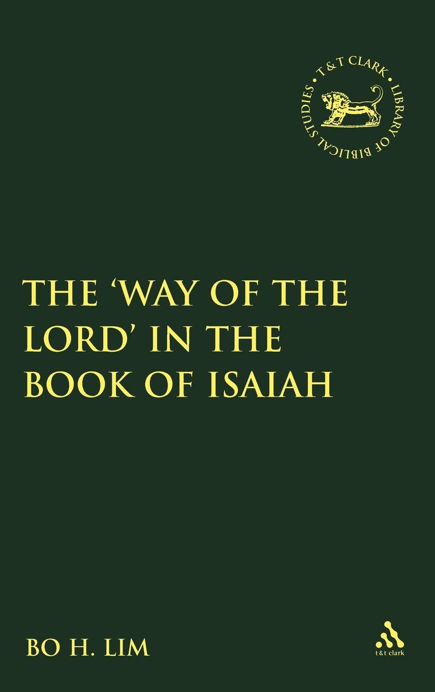 The 'Way of the Lord' in the Book of Isaiah (Library of Hebrew Bible/ Old Testament Studies, 522, Band 522)