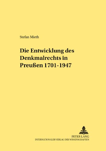 Die Entwicklung des Denkmalrechts in Preußen 1701-1947 (Rechtshistorische Reihe)