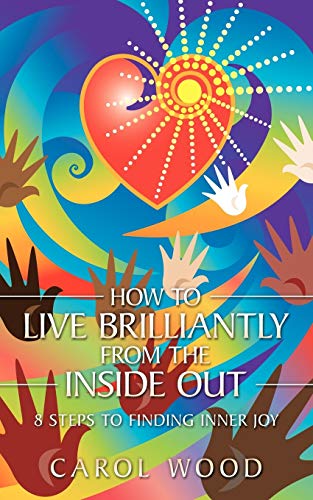 How to Live Brilliantly from the inside out: 8 steps to finding inner joy