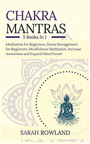 Chakra Mantras: 5-in-1 Meditation Bundle: Meditation for Beginners, Stress Management for Beginners, Mindfulness Meditation for Self-Healing, Increase Awareness and Expand Mind Power