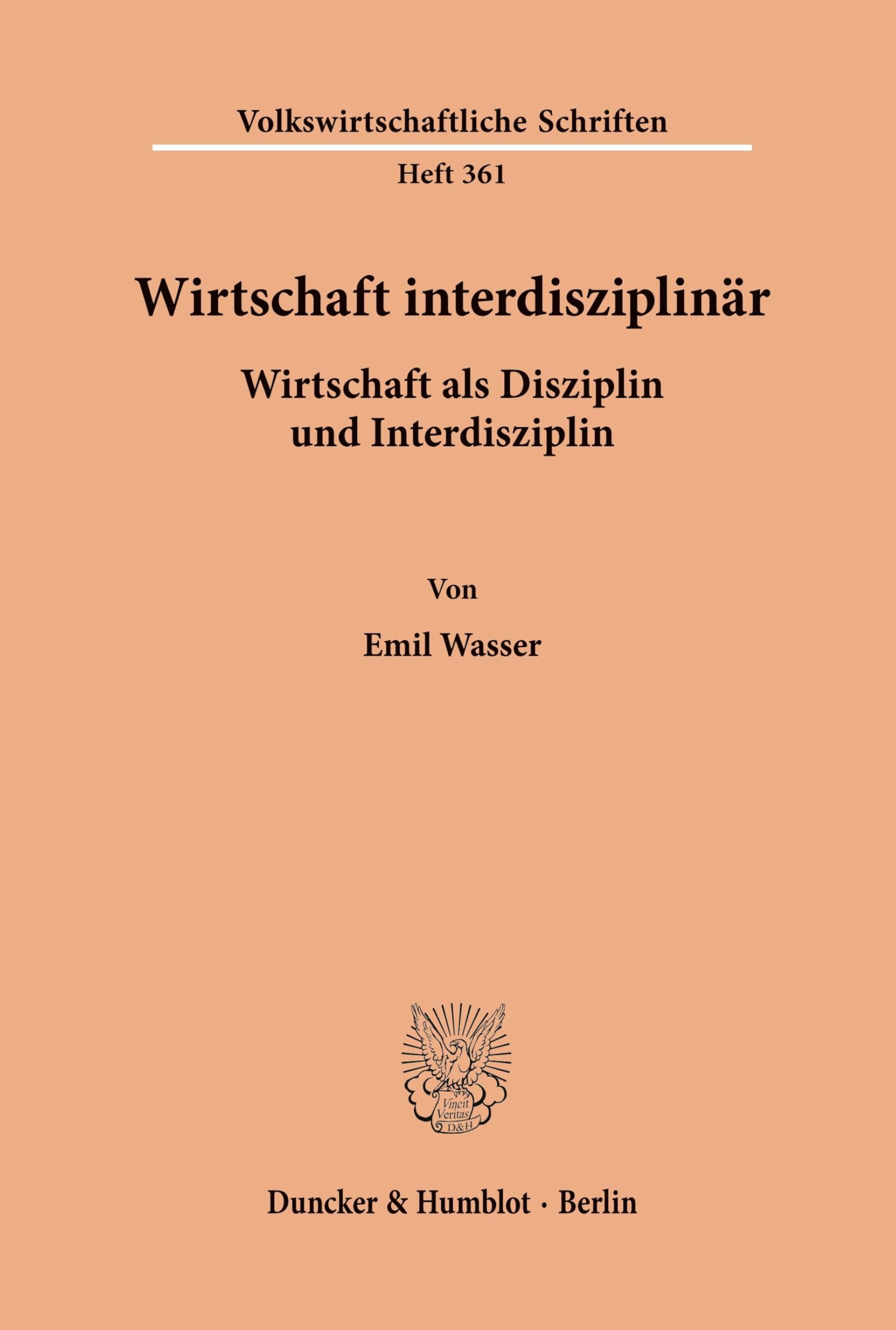 Wirtschaft interdisziplinär.: Wirtschaft als Disziplin und Interdisziplin. (Volkswirtschaftliche Schriften, Band 361)
