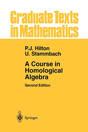 A Course in Homological Algebra (Graduate Texts in Mathematics) (Graduate Texts in Mathematics, 4, Band 4)