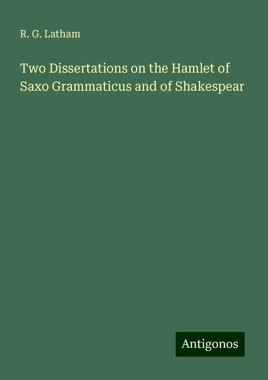 Two Dissertations on the Hamlet of Saxo Grammaticus and of Shakespear