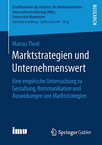 Marktstrategien und Unternehmenswert: Eine empirische Untersuchung zu Gestaltung, Kommunikation und Auswirkungen von Marktstrategien (Schriftenreihe ... (IMU), Universität Mannheim)