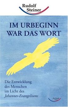 Im Urbeginn war das Wort: Die Entwicklung des Menschen im Licht des Johannes-Evangeliums