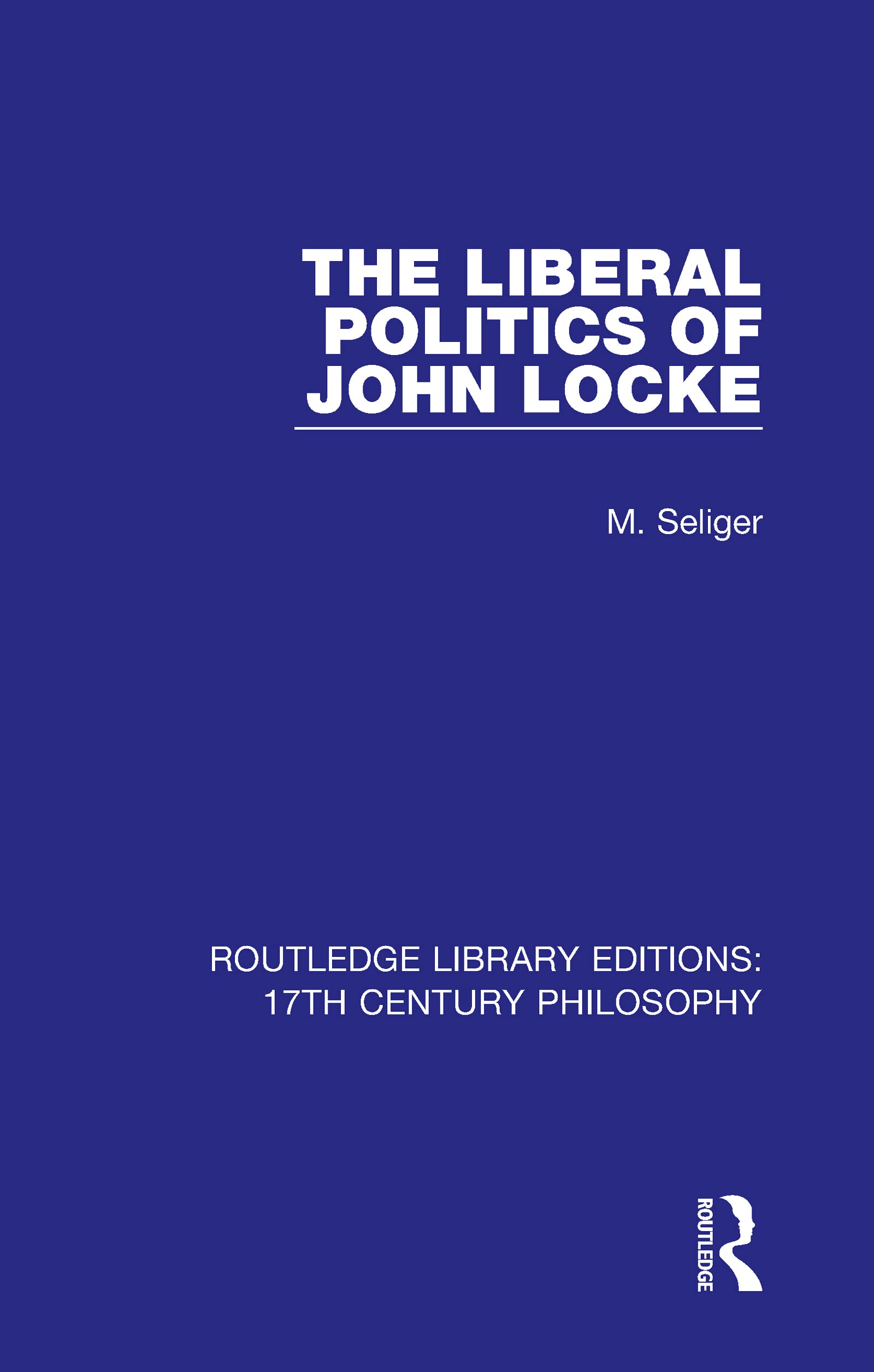 The Liberal Politics of John Locke (Routledge Library Editions: 17th Century Philosophy)