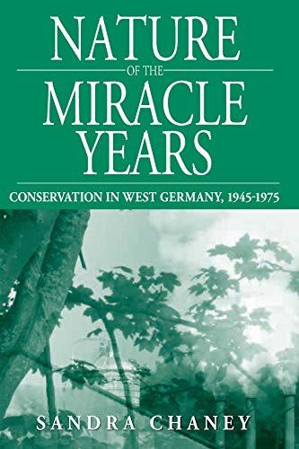 Nature of the Miracle Years: Conservation in West Germany, 1945-1975 (Studies in German History, Band 8)