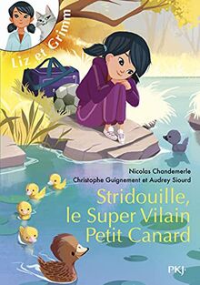 Liz et Grimm. Stridouille, le super vilain petit canard