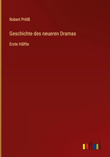Geschichte des neueren Dramas: Erste Hälfte